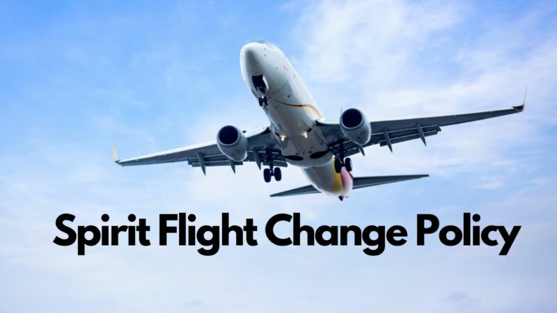 Spirit Airlines Flight Change Policy: What You Need to Know